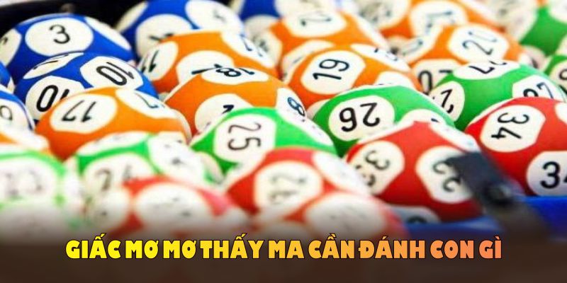 Giấc mơ gặp ma cần đánh con gì để trúng theo dân gian