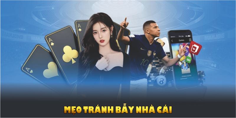 Mẹo Tránh Bẫy Nhà Cái